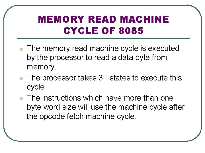 MEMORY READ MACHINE CYCLE OF 8085 l l l The memory read machine cycle