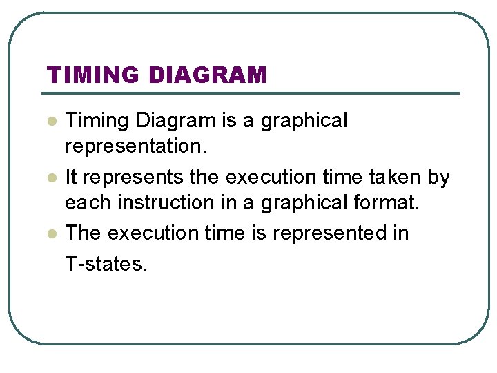TIMING DIAGRAM l l l Timing Diagram is a graphical representation. It represents the