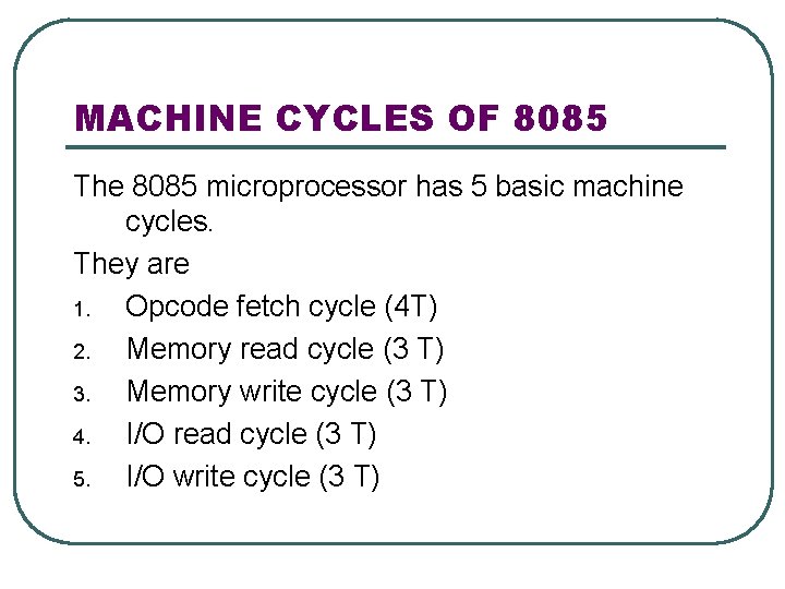 MACHINE CYCLES OF 8085 The 8085 microprocessor has 5 basic machine cycles. They are