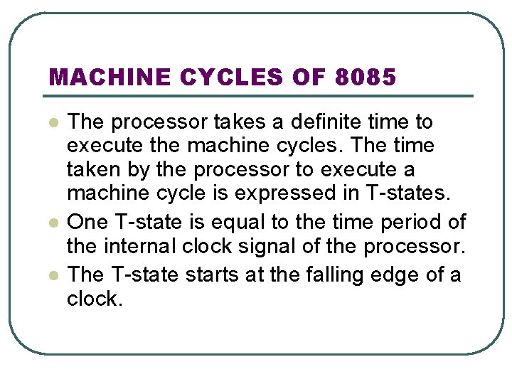 MACHINE CYCLES OF 8085 l l l The processor takes a definite time to
