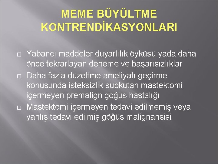 MEME BÜYÜLTME KONTRENDİKASYONLARI Yabancı maddeler duyarlılık öyküsü yada daha önce tekrarlayan deneme ve başarısızlıklar