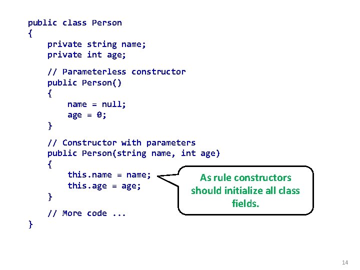 public class Person { private string name; private int age; // Parameterless constructor public