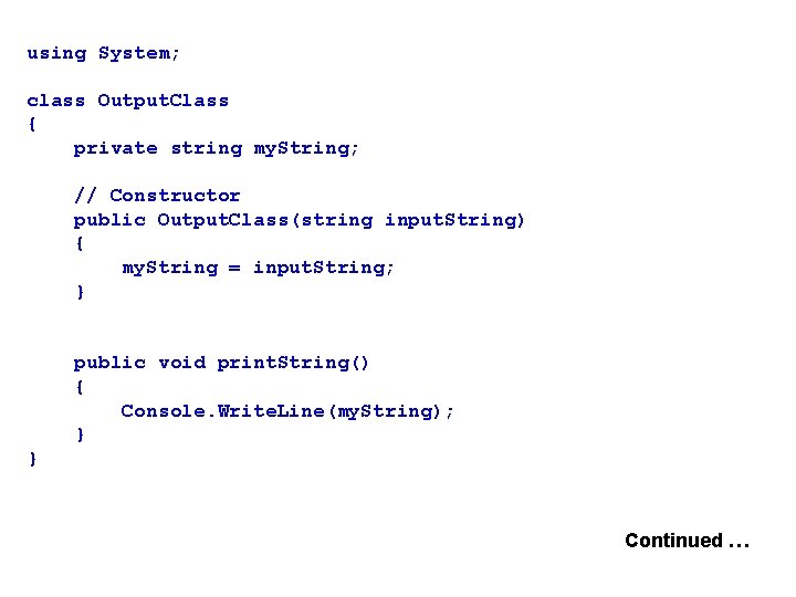 using System; class Output. Class { private string my. String; // Constructor public Output.