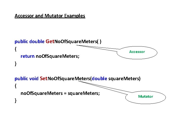 Accessor and Mutator Examples public double Get. No. Of. Square. Meters( ) { return