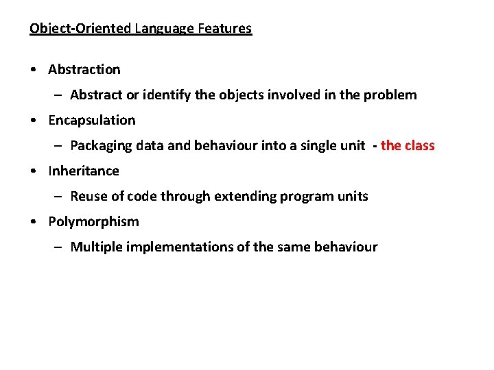 Object-Oriented Language Features • Abstraction – Abstract or identify the objects involved in the