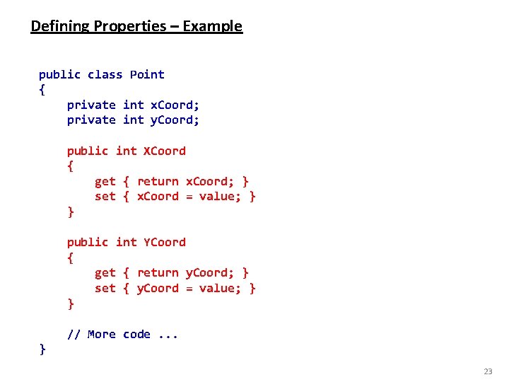 Defining Properties – Example public class Point { private int x. Coord; private int