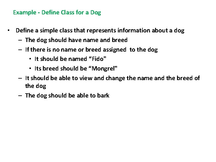 Example - Define Class for a Dog • Define a simple class that represents