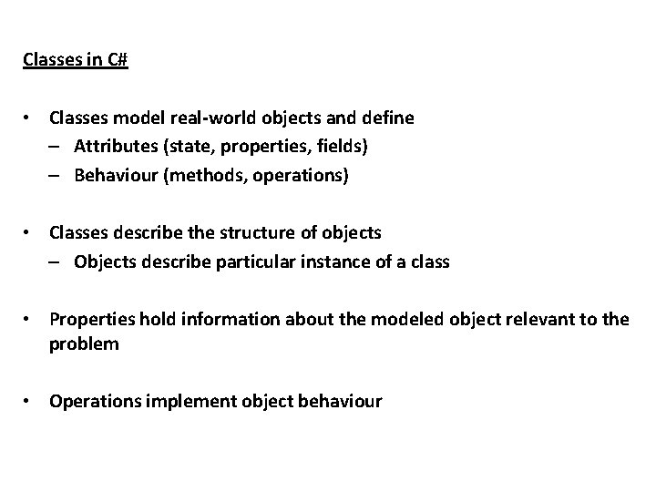 Classes in C# • Classes model real-world objects and define – Attributes (state, properties,