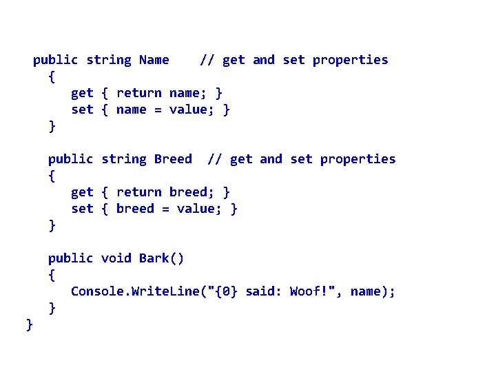 public string Name // get and set properties { get { return name; }