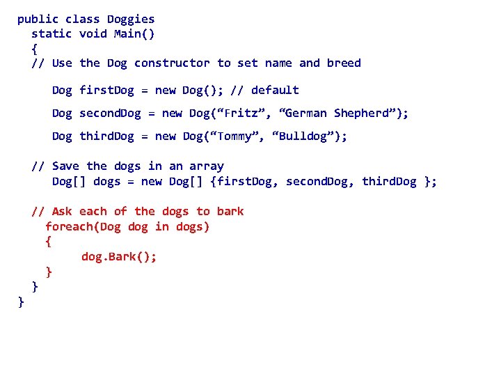 public class Doggies static void Main() { // Use the Dog constructor to set