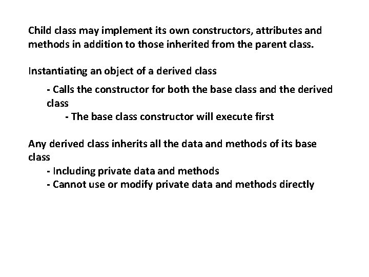 Child class may implement its own constructors, attributes and methods in addition to those