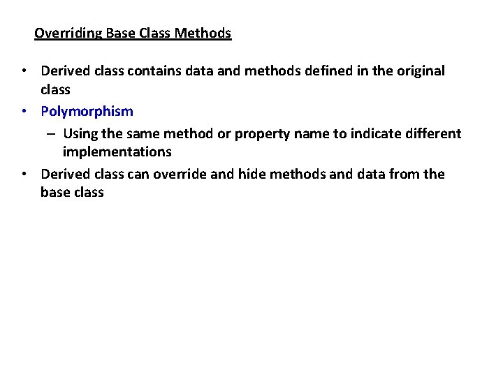 Overriding Base Class Methods • Derived class contains data and methods defined in the