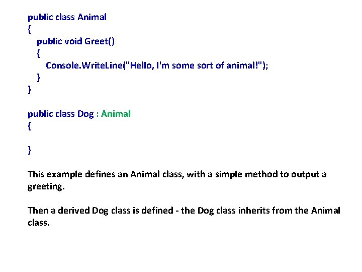 public class Animal { public void Greet() { Console. Write. Line("Hello, I'm some sort