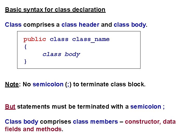 Basic syntax for class declaration Class comprises a class header and class body. public