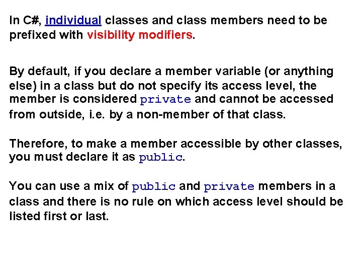 In C#, individual classes and class members need to be prefixed with visibility modifiers.