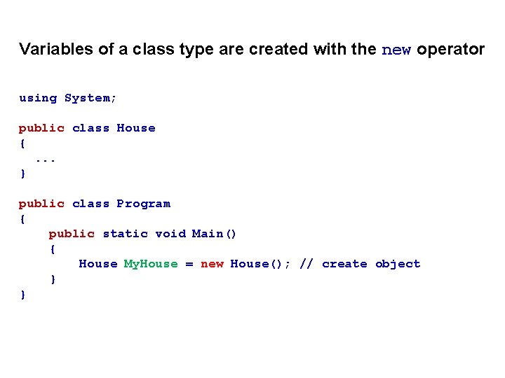 Variables of a class type are created with the new operator using System; public