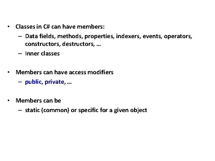  • Classes in C# can have members: – Data fields, methods, properties, indexers,