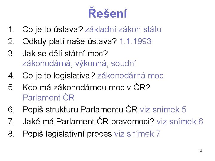 Řešení 1. Co je to ústava? základní zákon státu 2. Odkdy platí naše ústava?