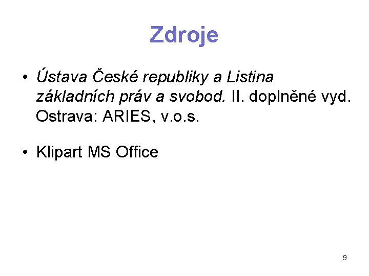 Zdroje • Ústava České republiky a Listina základních práv a svobod. II. doplněné vyd.