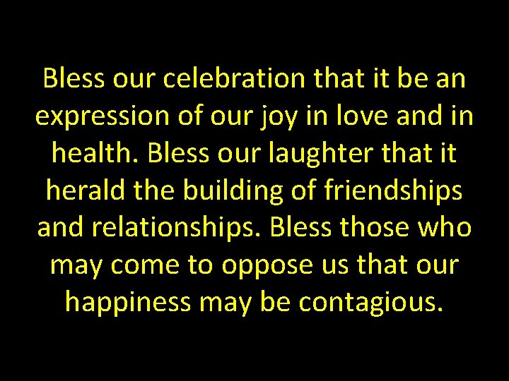 Bless our celebration that it be an expression of our joy in love and