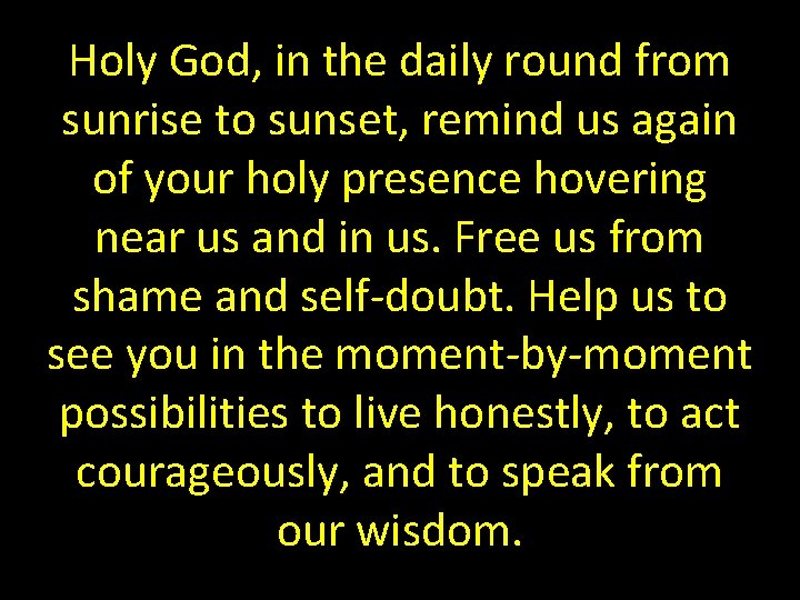 Holy God, in the daily round from sunrise to sunset, remind us again of