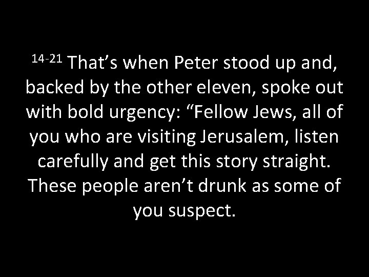 14 -21 That’s when Peter stood up and, backed by the other eleven, spoke