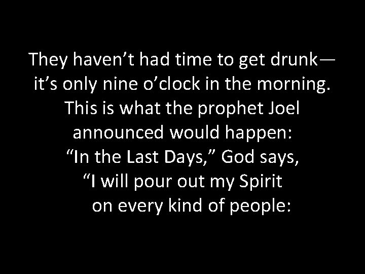 They haven’t had time to get drunk— it’s only nine o’clock in the morning.