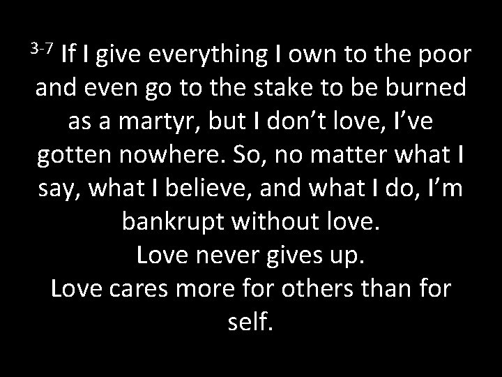 3 -7 If I give everything I own to the poor and even go