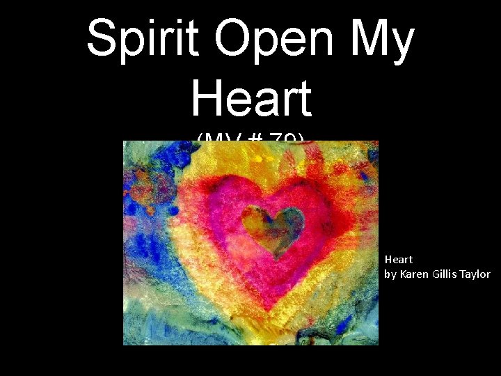 Spirit Open My Heart (MV # 79) Heart by Karen Gillis Taylor 