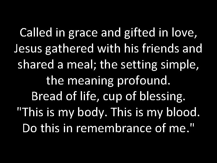 Called in grace and gifted in love, Jesus gathered with his friends and shared