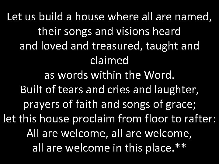 Let us build a house where all are named, their songs and visions heard