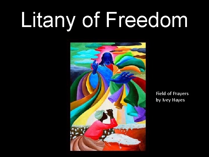 Litany of Freedom Field of Prayers by Ivey Hayes 