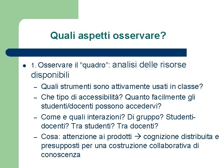 Quali aspetti osservare? l 1. Osservare il “quadro”: analisi delle risorse disponibili – –