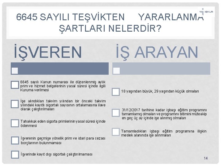 6645 SAYILI TEŞVİKTEN YARARLANMA ŞARTLARI NELERDİR? İŞVEREN 6645 sayılı Kanun numarası ile düzenlenmiş aylık