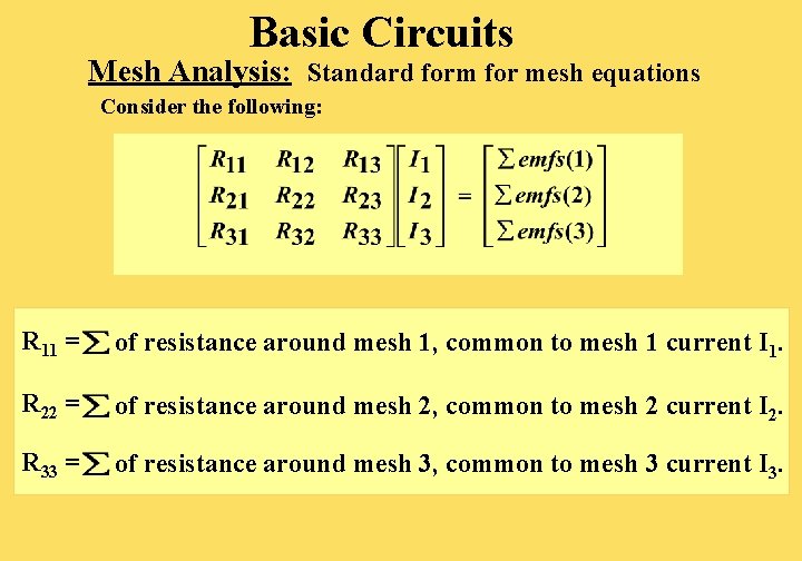 Basic Circuits Mesh Analysis: Standard form for mesh equations Consider the following: R 11 Basic Circuits Mesh Analysis: Standard form for mesh equations Consider the following: R 11