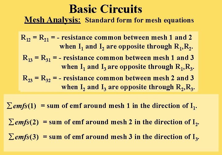 Basic Circuits Mesh Analysis: Standard form for mesh equations R 12 = R 21 Basic Circuits Mesh Analysis: Standard form for mesh equations R 12 = R 21