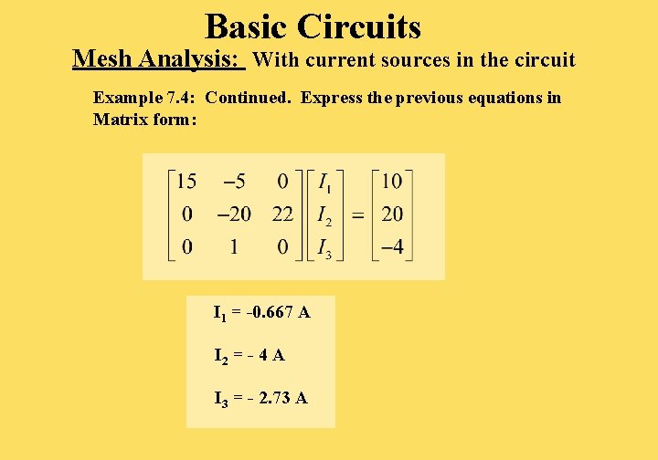 Basic Circuits Mesh Analysis: With current sources in the circuit Example 7. 4: Continued.