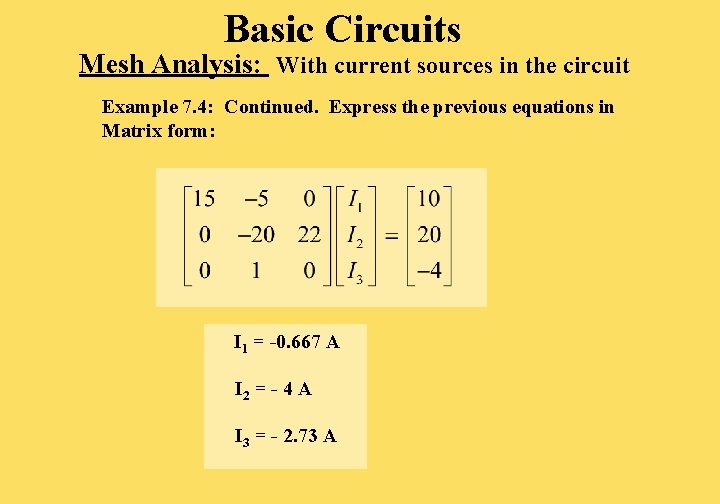 Basic Circuits Mesh Analysis: With current sources in the circuit Example 7. 4: Continued. Basic Circuits Mesh Analysis: With current sources in the circuit Example 7. 4: Continued.