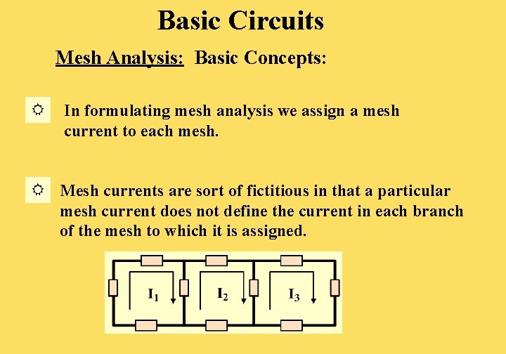 Basic Circuits Mesh Analysis: Basic Concepts: In formulating mesh analysis we assign a mesh