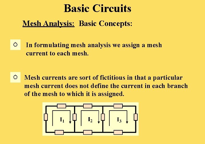 Basic Circuits Mesh Analysis: Basic Concepts: In formulating mesh analysis we assign a mesh Basic Circuits Mesh Analysis: Basic Concepts: In formulating mesh analysis we assign a mesh