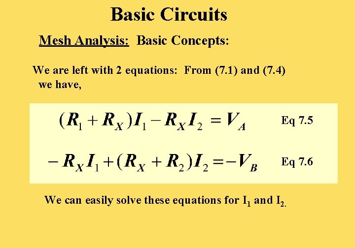 Basic Circuits Mesh Analysis: Basic Concepts: We are left with 2 equations: From (7.