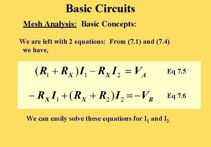 Basic Circuits Mesh Analysis: Basic Concepts: We are left with 2 equations: From (7. Basic Circuits Mesh Analysis: Basic Concepts: We are left with 2 equations: From (7.