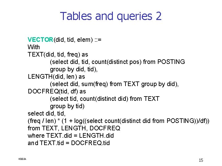 Tables and queries 2 VECTOR(did, tid, elem) : : = With TEXT(did, tid, freq)