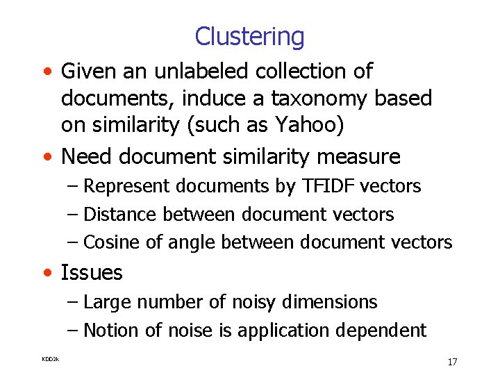 Clustering • Given an unlabeled collection of documents, induce a taxonomy based on similarity