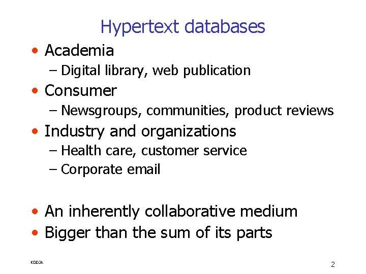 Hypertext databases • Academia – Digital library, web publication • Consumer – Newsgroups, communities,