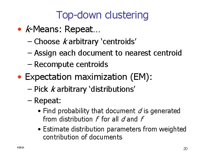 Top-down clustering • k-Means: Repeat… – Choose k arbitrary ‘centroids’ – Assign each document