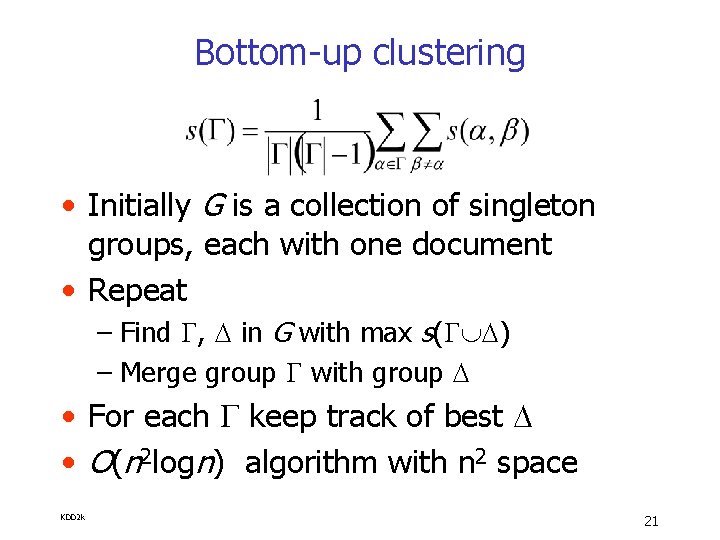 Bottom-up clustering • Initially G is a collection of singleton groups, each with one