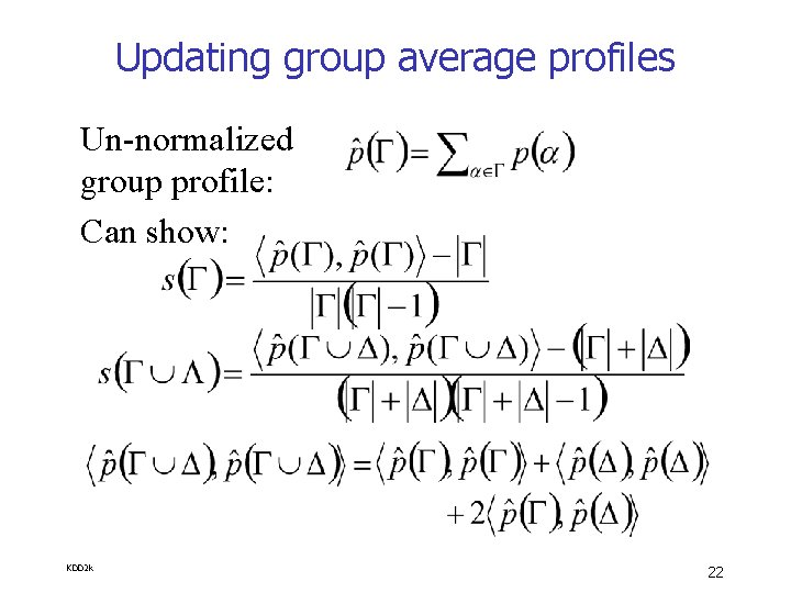 Updating group average profiles Un-normalized group profile: Can show: KDD 2 k 22 