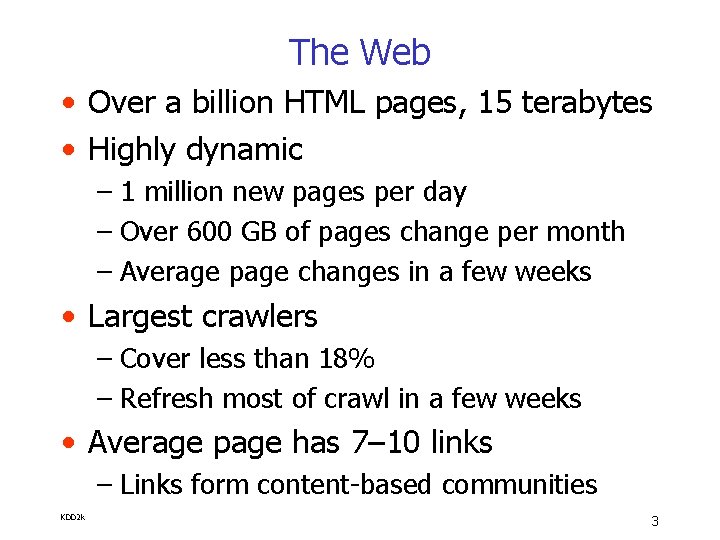 The Web • Over a billion HTML pages, 15 terabytes • Highly dynamic –