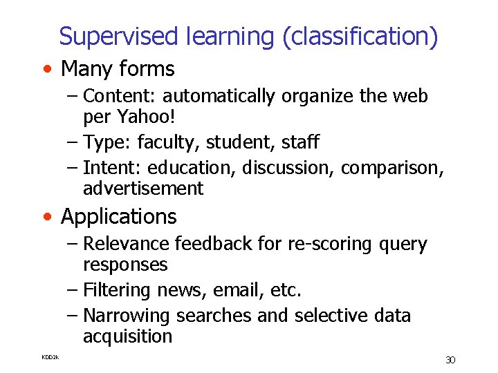 Supervised learning (classification) • Many forms – Content: automatically organize the web per Yahoo!